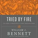 Tried by Fire: The Story of Christianity's First Thousand Years by William J. Bennett