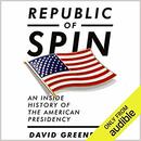 Republic of Spin: An Inside History of the American Presidency by David Greenberg