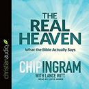 The Real Heaven: What the Bible Actually Says by Chip Ingram