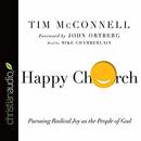 Happy Church: Pursuing Radical Joy as the People of God by Tim McConnell