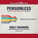 Pensionless: The 10-Step Solution for a Stress-Free Retirement by Emily Brandon