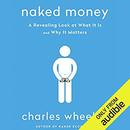 Naked Money: A Revealing Look at What It Is and Why It Matters by Charles Wheelan