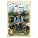 The Marvelous Pigness of Pigs by Joel Salatin