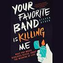 Your Favorite Band Is Killing Me by Steven Hyden