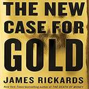 The New Case for Gold by James Rickards