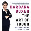 The Art of Tough: Fearlessly Facing Politics and Life by Barbara Boxer