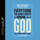 Everything You Always Wanted to Know About God (But Were Afraid to Ask) by Eric Metaxas