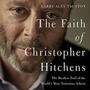 The Faith of Christopher Hitchens by Larry Alex Taunton
