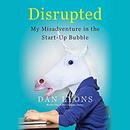 Disrupted: My Misadventure in the Start-Up Bubble by Dan Lyons