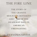 The Fire Line: The Story of the Granite Mountain Hotshots by Fernanda Santos