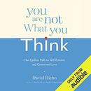 You Are Not What You Think by David Richo