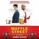 Waffle Street: The Confession and Rehabilitation of a Financier by James Adams