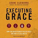 Executing Grace by Shane Claiborne
