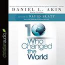 Ten Who Changed the World by Daniel L. Akin