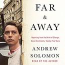 Far and Away: Reporting from the Brink of Change by Andrew Solomon