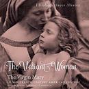 The Valiant Woman by Elizabeth Hayes Alvarez