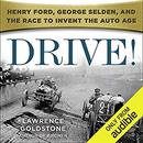 Drive!: Henry Ford, George Selden, and the Race to Invent the Auto Age by Lawrence Goldstone