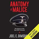 Anatomy of Malice: The Enigma of the Nazi War Criminals by Joel E. Dimsdale