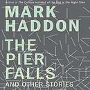 The Pier Falls: And Other Stories by Mark Haddon