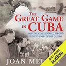 The Great Game in Cuba by Joan Mellen
