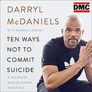 Ten Ways Not to Commit Suicide by Darryl McDaniels