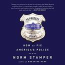 To Protect and Serve by Norm Stamper