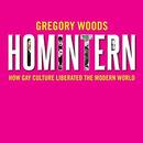 Homintern: How Gay Culture Liberated the Modern World by Gregory Woods