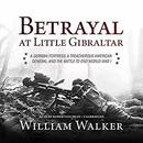 Betrayal at Little Gibraltar by William Walker