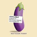 Available: A Memoir of Heartbreak, Hookups, Love and Brunch by Matteson Perry