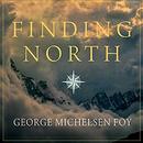 Finding North: How Navigation Makes Us Human by George Michelsen Foy
