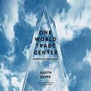 One World Trade Center by Judith Dupre