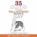 35 Dumb Things Well-Intended People Say by Maura Cullen