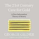 The 21st Century Case for Gold by George Gilder