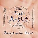 The Fat Artist and Other Stories by Benjamin Hale