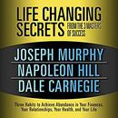 Life Changing Secrets from the 3 Masters of Success by Joseph Murphy