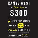 Kanye West Owes Me $300 by Jensen Karp