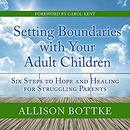 Setting Boundaries with Your Adult Children by Allison Bottke