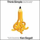 Think Simple: How Smart Leaders Defeat Complexity by Ken Segall