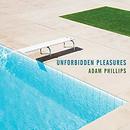 Unforbidden Pleasures by Adam Phillips