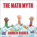 The Math Myth: And Other STEM Delusions by Andrew Hacker
