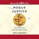 Rogue Justice: The Making of the Security State by Karen J. Greenberg