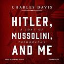 Hitler, Mussolini, and Me by Charles Davis