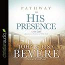Pathway to His Presence by John Bevere