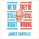 We're Still Right, They're Still Wrong by James Carville
