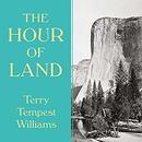 The Hour of Land: A Personal Topography of America's National Parks by Terry Tempest Williams