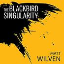 The Blackbird Singularity by Matt Wilven