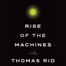 Rise of the Machines: A Cybernetic History by Thomas Rid