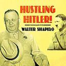 Hustling Hitler: The Jewish Vaudevillian Who Fooled the Fuhrer by Walter Shapiro