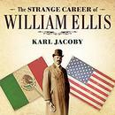 The Strange Career of William Ellis by Karl Jacoby