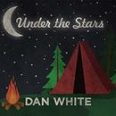 Under the Stars: How America Fell in Love with Camping by Dan White